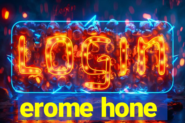 erome hone